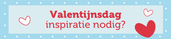 Valentijnsdag inspiratie nodig?