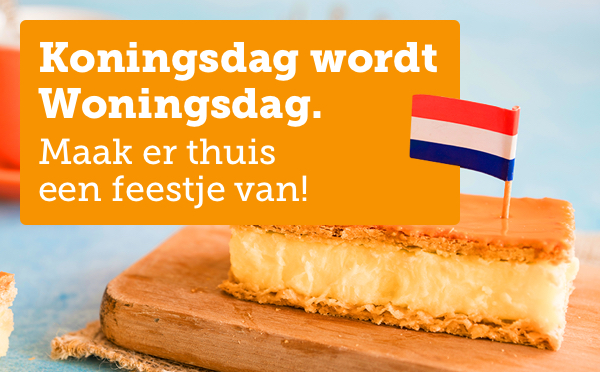 Koningsdag wordt Woningsdag. | Maak er thuis een feestje van!