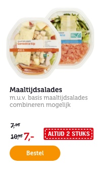 Maaltijdsalades. M.u.v. basis maaltijdsalades. Combineren mogelijk. ALTIJD 2 STUKS. Van 7.98/10.98 voor 7.-