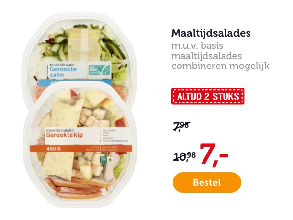 Maaltijdsalades. M.u.v. basis maaltijdsalades. Combineren mogelijk. ALTIJD 2 STUKS. Van 7.98/10.98 voor 7.-