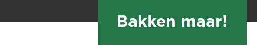 Bakken maar!