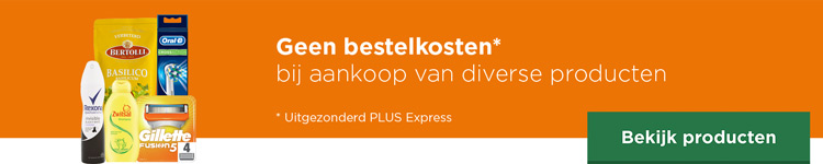 Geen bestelkosten bij aankoop van diverse producten | Uitgezonderd PLUS Express | Bekijk producten