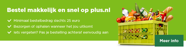 Bestel makkelijk en snel op plus.nl | Minimaal bestelbedrag slechts 25 euro | Bezorgen en ophalen wanneer het jou uitkomt | Iets vergeten? Pas je bestelling achteraf eenvoudig aan | Meer info