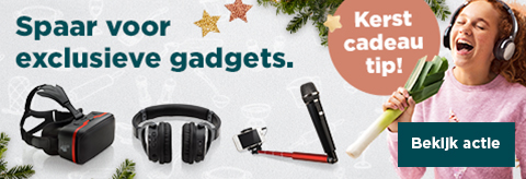 Kerstcadeautip! | Spaar voor exclusieve gadgets. | Bekijk actie