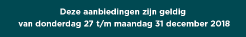 Deze aanbiedingen zijn geldig van donderdag 27 t/m maandag 31 december 2018