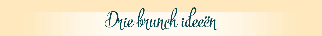 Drie brunch ideeën