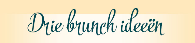 Drie brunch ideeën