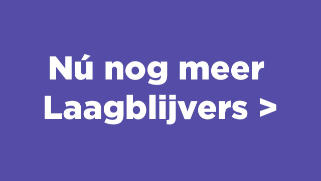 Nú nog meer Laagblijvers >