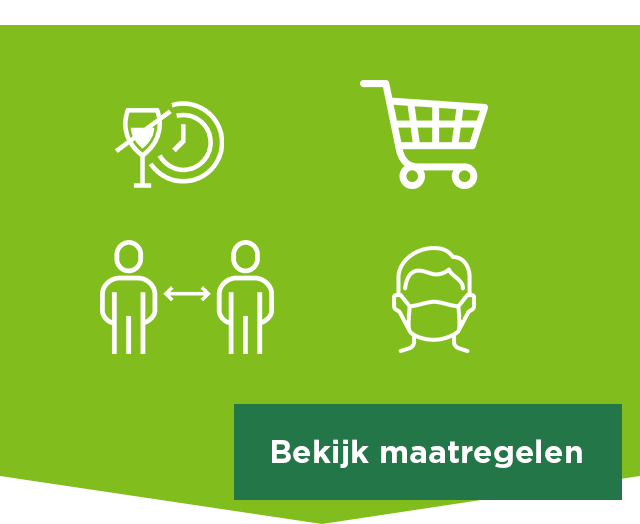 Kom ALLEEN naar de winkel | Winkelwagen is verplicht | Houd 1,5 meter afstand | Draag een mondkapje | Geen alcohol na 20:00 uur | Bekijk maatregelen
