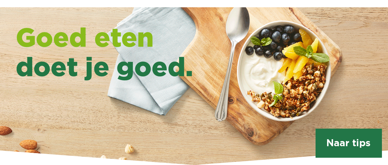 Goed eten doet je goed. | Naar tips