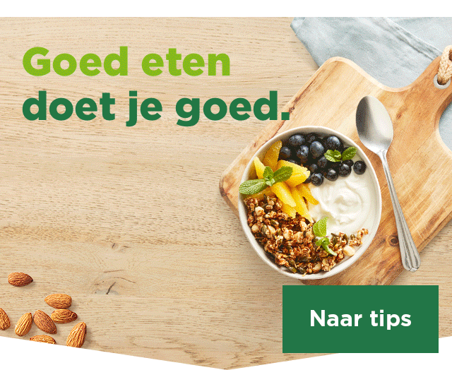 Goed eten doet je goed. | Naar tips