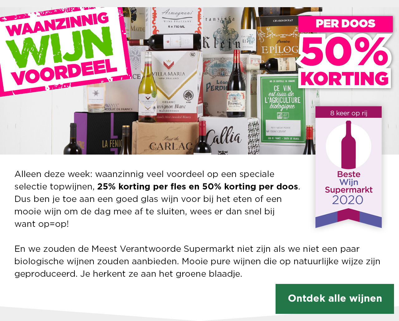 Waanzinnig Wijn Voordeel | PER DOOS 50% KORTING | Alleen deze week: waanzinnig veel voordeel op een speciale selectie topwijnen, 25% korting per fles en 50% korting per doos. Dus ben je toe aan een goed glas wijn voor bij het eten of een mooie wijn om de dag mee af te sluiten, wees er dan snel bij want op=op! | Ontdek alle wijnen