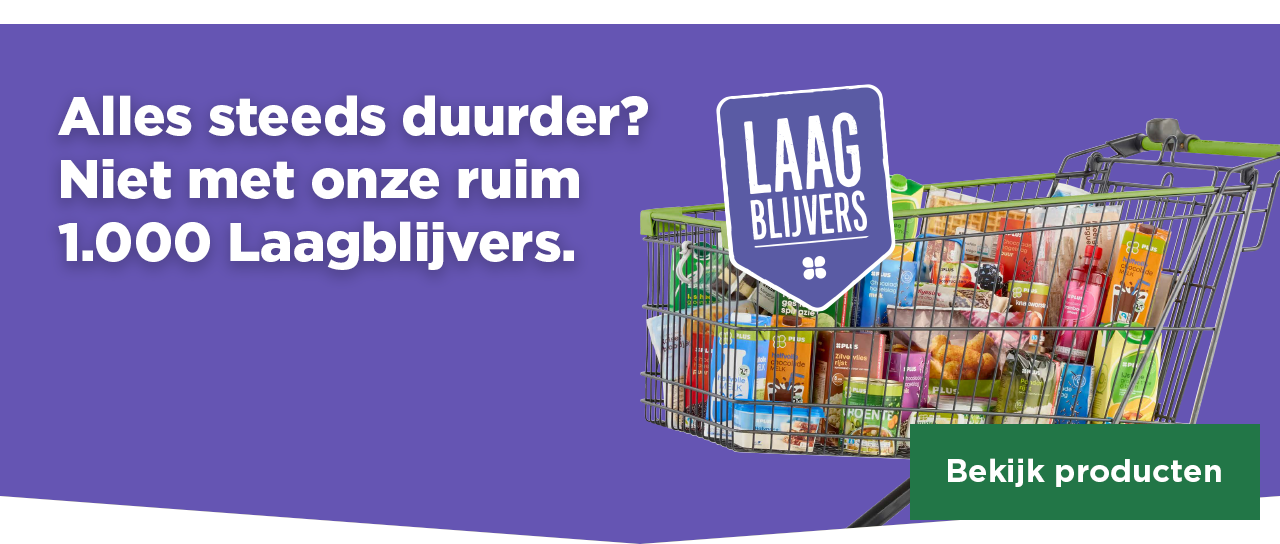 Alles steeds duurder? Niet met onze ruim 1.000 Laagblijvers. | Bekijk producten