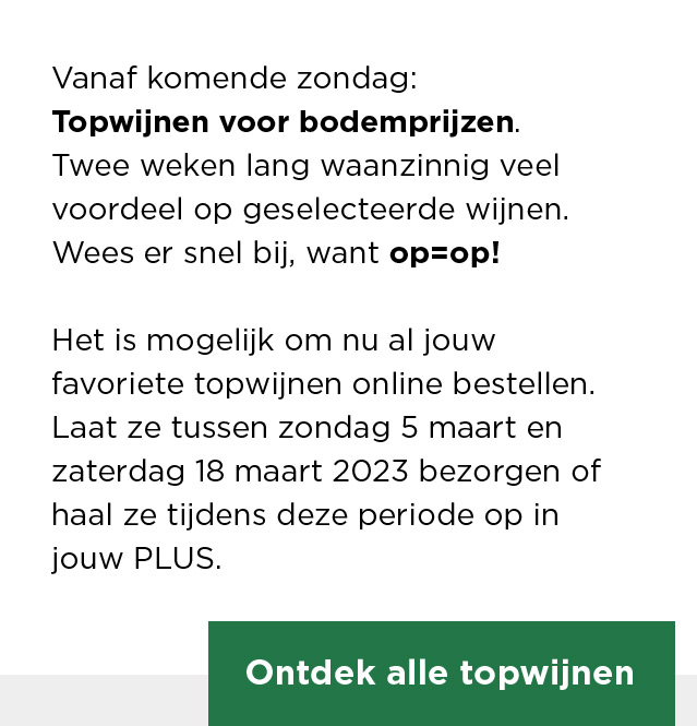 Vanaf komende zondag: Topwijnen voor bodemprijzen. Twee weken lang waanzinnig voordeel op geselecteerde wijnen. Wees er snel bij, want op=op! Ontdek alle topwijnen.