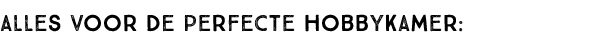 Alles voor de perfecte hobbykamer