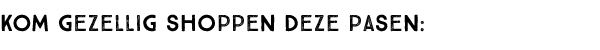Kom gezellig shoppen deze Pasen