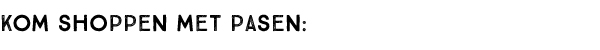 Kom shoppen met Pasen