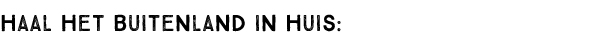Haal het buitenland in huis