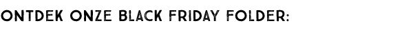 Ontdek onze Black Friday folder