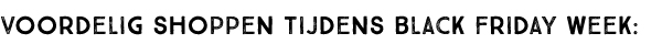 Voordelig shoppen tijdens Black Friday Week