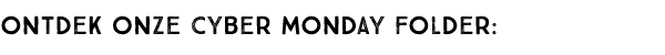 Ontdek onze Cyber Monday folder