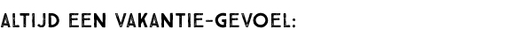 Altijd een vakantie-gevoel