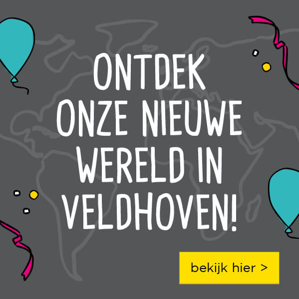 Ontdek onze nieuwe wereld in Veldhoven! | bekijk hier >