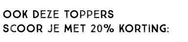 OOK DEZE TOPPERS SCOOR JE MET 20% KORTING: