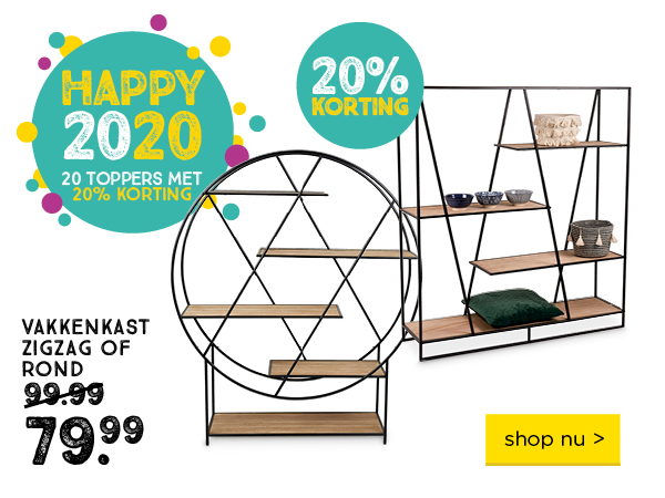 HAPPY 2020 | 20 TOPPERS MET 20% KORTING | VAKKENKAST ZIGZAG OF ROND | 20% KORTING | Vanaf 99.99 voor 79.99 | shop nu >