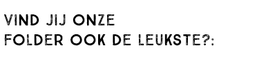 VIND JIJ DE XENOS FOLDER OOK DE LEUKSTE?