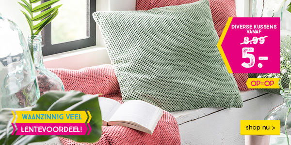 WAANZINNIG VEEL LENTEVOORDEEL! | Diverse kussens vanaf 5.- | OP=OP | shop nu >
