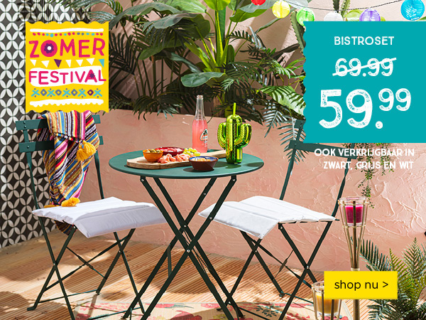 ZOMERFESTIVAL | BISTROSET van 69.99 voor 59.99 | shop nu >