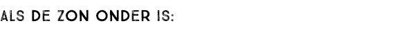ALS DE ZON ONDER IS: