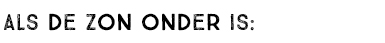 ALS DE ZON ONDER IS: