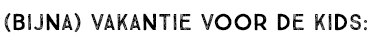 (BIJNA) VAKANTIE VOOR DE KIDS: