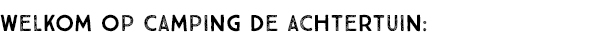 WELKOM OP CAMPING DE ACHTERTUIN: