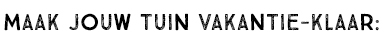 MAAK JOUW TUIN VAKANTIE-KLAAR: