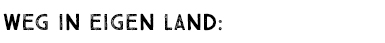WEG IN EIGEN LAND: