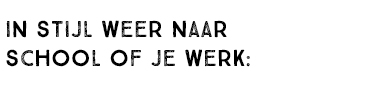 IN DE STIJL WEER NAAR SCHOOL OF JE WERK: