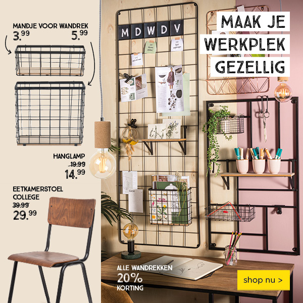 MAAK JE WERKPLEK GEZELLIG | ALLE WANDREKKEN 20% KORTING | shop nu >