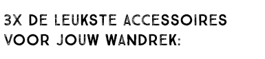 3X DE LEUKSTE ACCESSOIRES VOOR JOUW WANDREK: