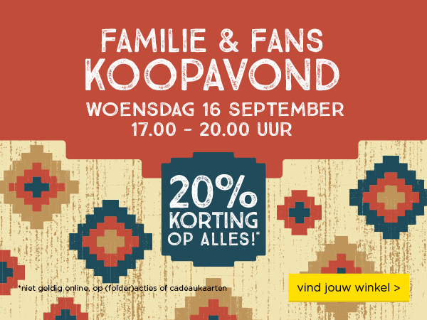 FAMILIE & FANS KOOPAVOND | WOENSDAG 16 SEPTEMBER 17:00 - 20.00 UUR | 20% KORTING OP ALLES!* | vind jouw winkel