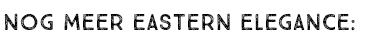 NOG MEER EASTERN ELEGANCE: