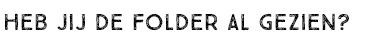 HEB JIJ DE FOLDER AL GEZIEN?