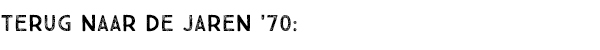 TERUG NAAR DE JAREN '70: