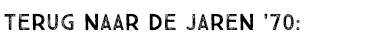 TERUG NAAR DE JAREN '70: