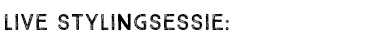 LIVE STYLINGSESSIE: