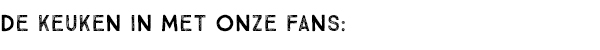DE KEUKEN IN MET ONZE FANS: