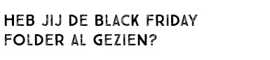 HEB JIJ DE BLACK FIRDAY FOLDER AL GEZIEN?
