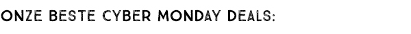ONZE BESTE CYBER MONDAY DEALS: